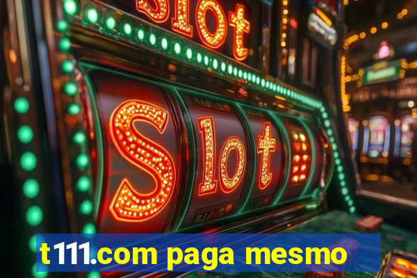 t111.com paga mesmo